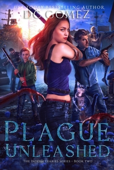 Plague Unleashed - Book #2 of the Intern Diaries