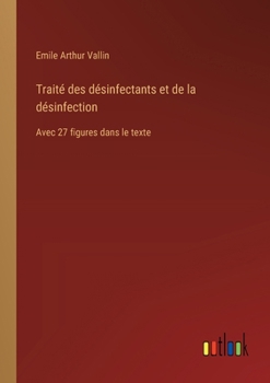 Traité des désinfectants et de la désinfection: Avec 27 figures dans le texte