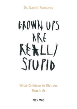 Paperback Grown Ups are Really Stupid: What Children in Distress Teach Us Book