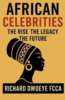 Paperback African Celebrities: The Rise The Legacy The Future Book