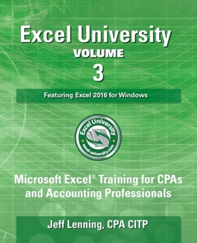 Paperback Excel University Volume 3 - Featuring Excel 2016 for Windows: Microsoft Excel Training for CPAs and Accounting Professionals Book