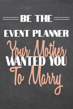 Be The Event Planner Your Mother Wanted You To Marry: Event Planner Dot Grid Notebook, Planner or Journal | 110 Dotted Pages | Office Equipment, ... Planner Gift Idea for Christmas or Birthday