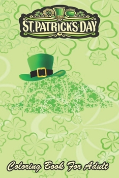 St Patricks Day Coloring Book For Adult: Irish English Bulldog Shamrocks Green Hat An Adult Coloring Books St Patrick for Kids, Adults with Beautiful