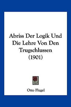 Paperback Abriss Der Logik Und Die Lehre Von Den Trugschlussen (1901) [German] Book