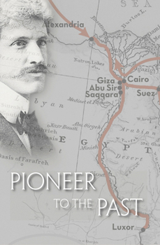 Pioneer to the Past the Story of James Henry Breasted, Archaeologist