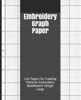 Paperback Embroidery Graph Paper: 120 Pages For Creating Patterns Embroidery Needlework Design Large Book