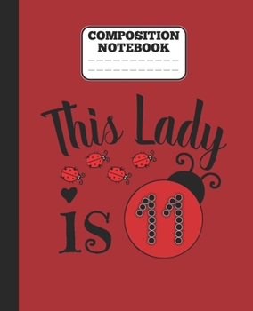 Composition Notebook - This Lady is 11: funny 11th ladybug lovers Birthday girl wide ruled notebook / journal Gift ladybugs lovers gift