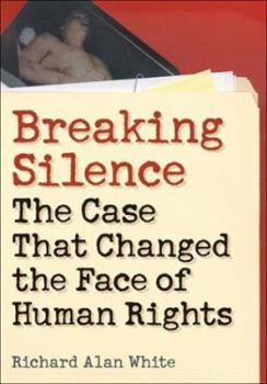 Breaking Silence: The Case That Changed the Face of Human Rights (Advancing Human Rights) - Book  of the Advancing Human Rights