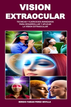 Paperback Vision Extraocular Tecnicas Y Ejercicios Avanzados Para Desarrollar Y Aplicar La Vision Extraocular [Spanish] Book