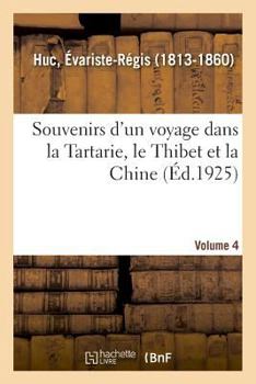 Souvenirs d'un voyage dans la Tartarie, le Thibet et la Chine. Volume 4