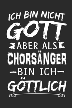 Ich bin nicht Gott aber als Chorsänger bin ich göttlich: Notizbuch mit 110 linierten Seiten, Nutzung auch als Dekoration in Form eines Schild bzw. Poster möglich (German Edition)
