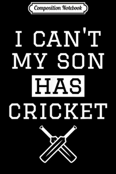 Paperback Composition Notebook: Funny Cricket Mom Dad Gift I Can't My Son Has Cricket Journal/Notebook Blank Lined Ruled 6x9 100 Pages Book