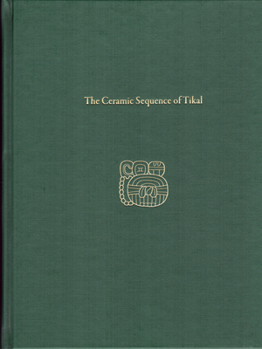 Hardcover The Ceramic Sequence of Tikal: Tikal Report 25b Book