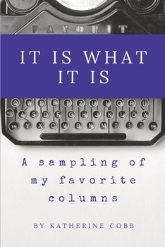 Paperback It Is What It Is: A sampling of my favorite columns Book