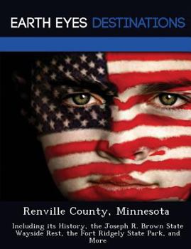 Paperback Renville County, Minnesota: Including its History, the Joseph R. Brown State Wayside Rest, the Fort Ridgely State Park, and More Book