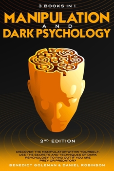 Paperback Manipulation & Dark Psychology - 2nd Edition - 3 in 1: Discover the Manipulator Within Yourself. Use the Secrets and Techniques of Dark Psychology to Book