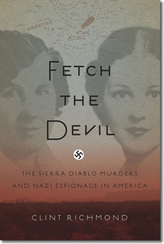 Hardcover Fetch the Devil: The Sierra Diablo Murders and Nazi Espionage in America Book