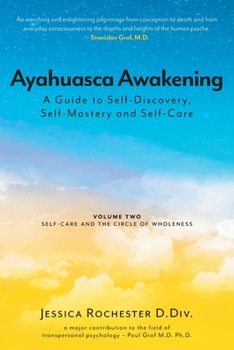 Paperback Ayahuasca Awakening A Guide to Self-Discovery, Self-Mastery and Self-Care: Volume Two Self-Care and the Circle of Wholeness Book