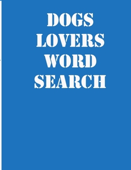 dogs lovers word search: large print puzzle book.8,5x11, matte cover,39 Large Print Challenging Puzzles Book for kids ages 6-8 and Book for adults also, with solution