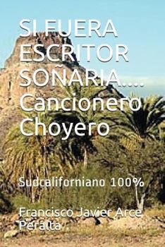 Paperback SI FUERA ESCRITOR SOÑARIA.... Cancionero Choyero: Sudcaliforniano 100% [Spanish] Book