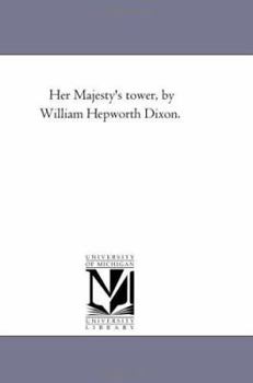 Paperback Her Majesty'S tower, by William Hepworth Dixon. Book