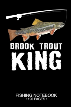Brook Trout King Fishing Notebook 120 Pages: 6"x 9'' Wide Rule Lined Paperback Brook Trout Fish-ing Freshwater Game Fly Journal Composition Notes Day Planner Notepad Log-Book Paper Sheets School