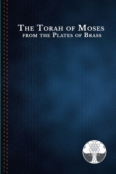 Paperback The Torah of Moses from the Plates of Brass: Traditions passed down from our fathers, recorded and preserved by the Commandments of God, to be brought Book