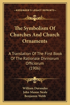 Paperback The Symbolism Of Churches And Church Ornaments: A Translation Of The First Book Of The Rationale Divinorum Officiorum (1906) Book