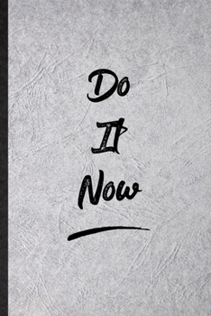 Paperback Do It Now: Funny Blank Lined Notebook/ Journal For Positive Motivation, Support Faith Belief, Inspirational Saying Unique Special Book