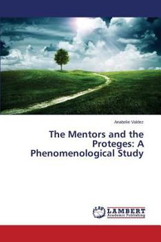 Paperback The Mentors and the Proteges: A Phenomenological Study Book