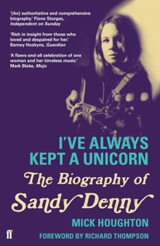 Paperback I've Always Kept a Unicorn: The Biography of Sandy Denny Book