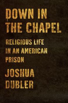 Hardcover Down in the Chapel: Religious Life in an American Prison Book