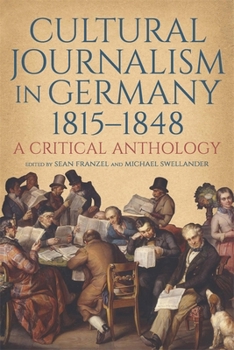Cultural Journalism in Germany, 1815-1848: A Critical Anthology (Studies in German Literature Linguistics and Culture)