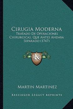 Paperback Cirugia Moderna: Tratado De Operaciones Chirurgicas, Que Antes Andaba Separado (1747) [Spanish] Book