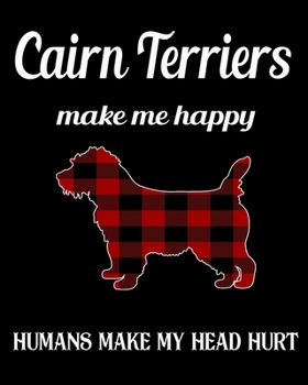 Cairn Terriers   Make Me Happy Humans Make My Head Hurt: Dog Breed Notebook 2020 Monthly Planner Dated Journal  8" x 10" 110 pages