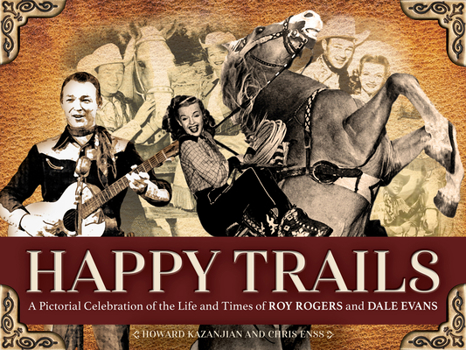 Paperback Happy Trails: A Pictorial Celebration of the Life and Times of Roy Rogers and Dale Evans Book