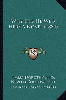 Paperback Why Did He Wed Her? A Novel (1884) Book