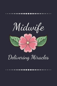 Midwife Delivering Miracles: 100 Pages (6" x 9") Blank Lined Midwife Journal, Notebook, Durable Soft Cover, Matte Finish, Makes A Great Gift