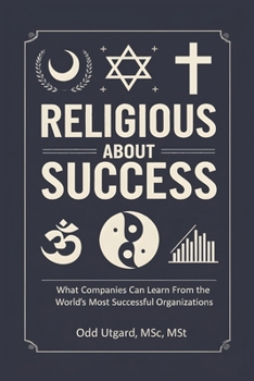 Paperback Religious About Success: What Companies Can Learn From the World's Most Successful Organizations Book