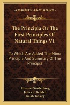 Paperback The Principia Or The First Principles Of Natural Things V1: To Which Are Added The Minor Principia And Summary Of The Principia Book