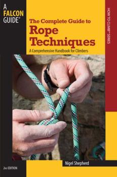 Paperback Complete Guide to Rope Techniques: A Comprehensive Handbook for Climbers Book