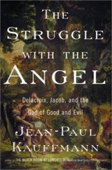 Hardcover The Struggle with the Angel: Delacroix, Jacob, and the God of Good and Evil Book