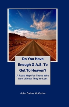 Paperback Do You Have Enough G.A.S. to Get to Heaven?: A Road Map For Those Who Don't Know They're Lost Book