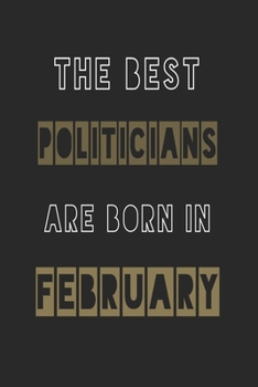 Paperback The Best politicians are born in February journal: 6*9 Lined Diary Notebook, Journal or Planner and Gift with 120 pages Book