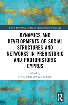 Hardcover Dynamics and Developments of Social Structures and Networks in Prehistoric and Protohistoric Cyprus Book
