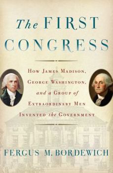 Hardcover The First Congress: How James Madison, George Washington, and a Group of Extraordinary Men Invented the Government Book