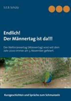 Paperback Endlich! Der M?nnertag ist da!!!: Der Weltm?nnertag (M?nnertag) wird seit dem Jahr 2000 immer am 3. November gefeiert. [German] Book