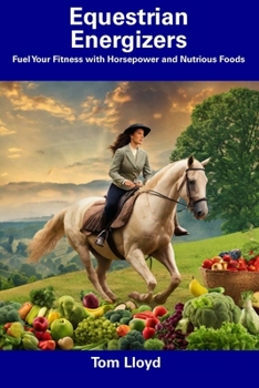 Paperback Equestrian Energizers: Fuel Your Fitness with Horsepower and Nutrious Foods Book