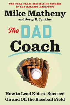 Hardcover The Dad Coach: How to Lead Kids to Succeed on and Off the Baseball Field Book