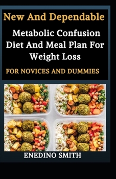 New And Dependable Metabolic Confusion Diet And Meal Plan For Weight Loss For Novices And Dummies